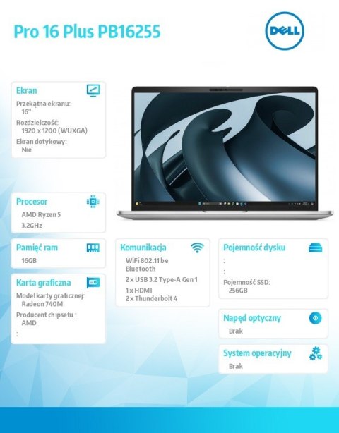 Dell Laptop Dell Pro 16 Plus PB16255 W11P AMD Ryzen 5 220/16GB/256GB/16.0 FHD+/AMD Radeon 740M/FgrPr&SmtCd/FHD/IRCam/Mic/WLAN+BT/Bckl