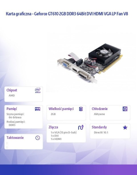 AFOX Karta graficzna - Geforce GT610 2GB DDR3 64Bit DVI HDMI VGA LP Fan V8 AFOX Karta graficzna - Geforce GT610 2GB DDR3 64Bit DVI HDMI VGA LP Fan V8